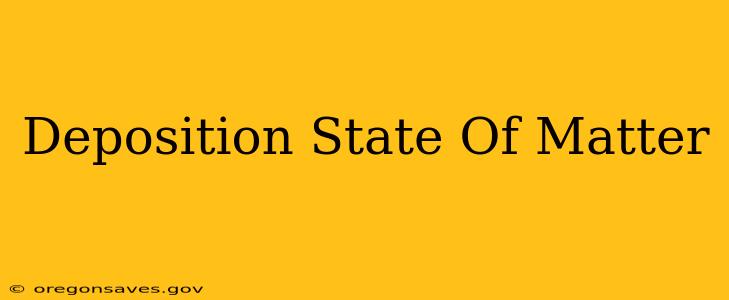 Deposition State Of Matter