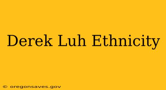 Derek Luh Ethnicity