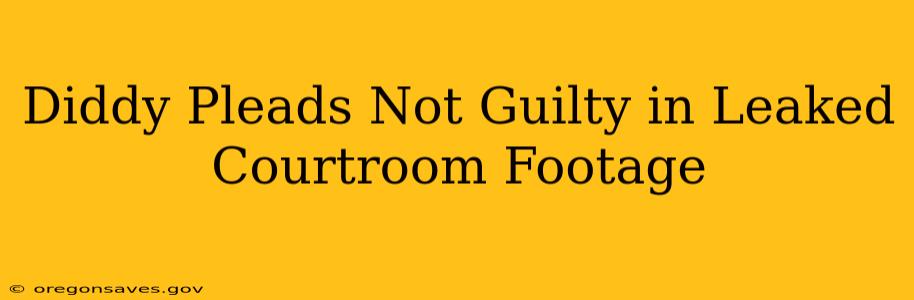 Diddy Pleads Not Guilty in Leaked Courtroom Footage