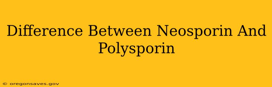 Difference Between Neosporin And Polysporin