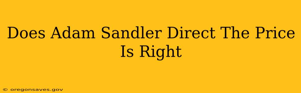 Does Adam Sandler Direct The Price Is Right