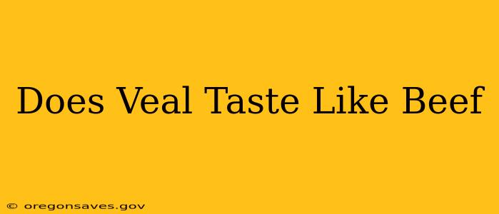 Does Veal Taste Like Beef