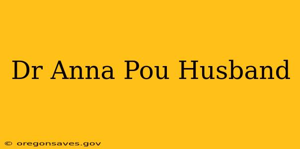 Dr Anna Pou Husband