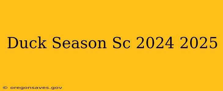Duck Season Sc 2024 2025