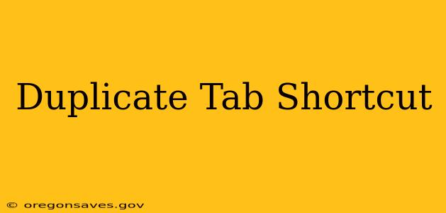 Duplicate Tab Shortcut