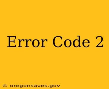 Error Code 2