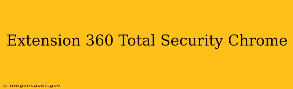Extension 360 Total Security Chrome