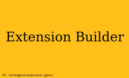 Extension Builder