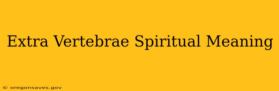 Extra Vertebrae Spiritual Meaning