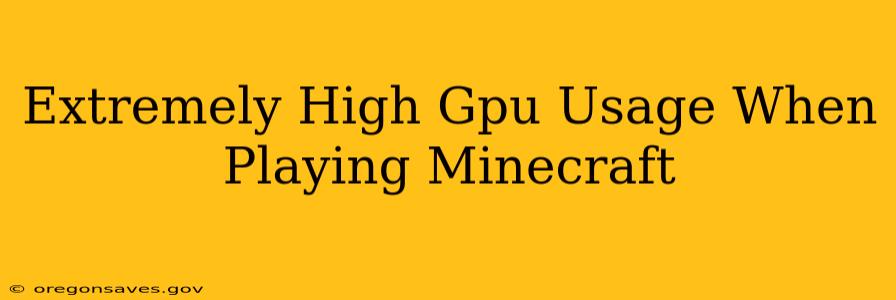 Extremely High Gpu Usage When Playing Minecraft