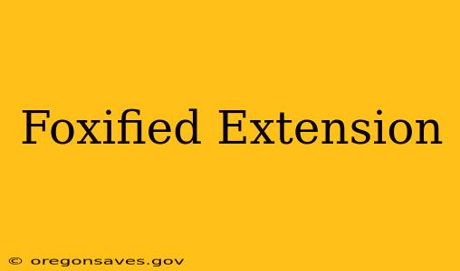 Foxified Extension