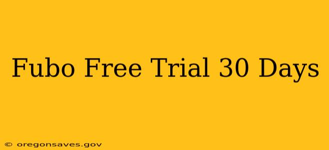Fubo Free Trial 30 Days