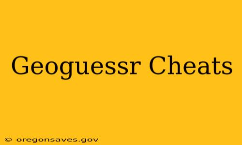 Geoguessr Cheats