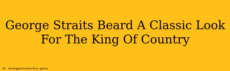 George Straits Beard A Classic Look For The King Of Country