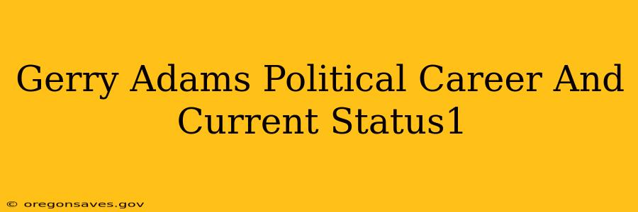 Gerry Adams Political Career And Current Status1