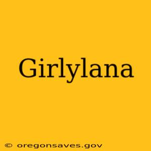Girlylana