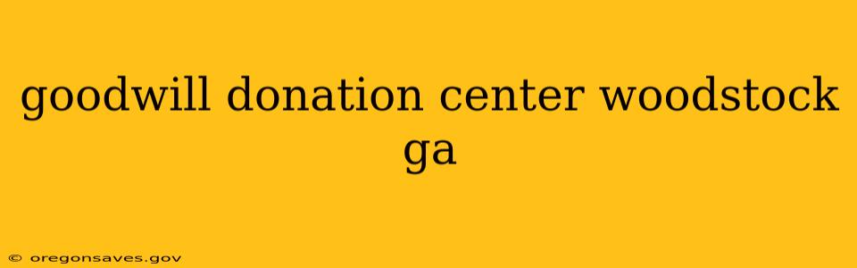 goodwill donation center woodstock ga
