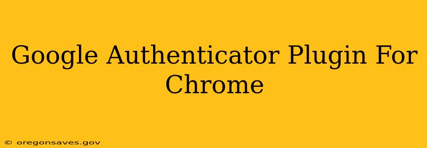 Google Authenticator Plugin For Chrome