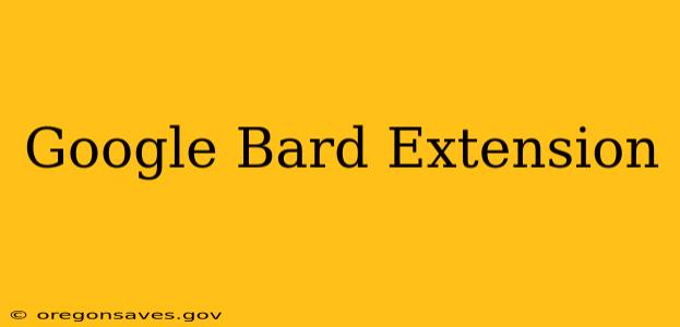 Google Bard Extension