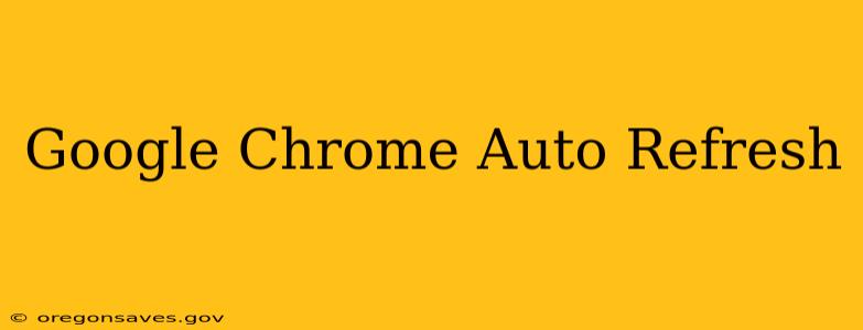 Google Chrome Auto Refresh