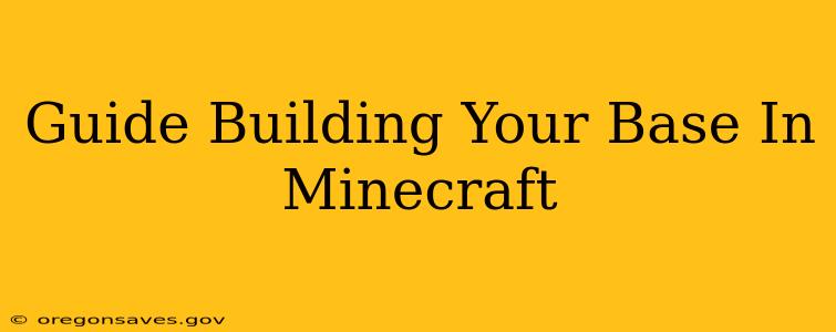 Guide Building Your Base In Minecraft