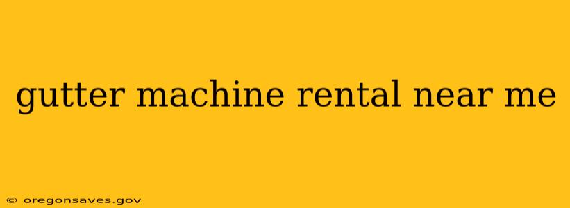 gutter machine rental near me