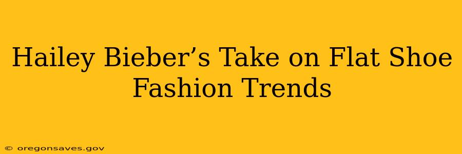 Hailey Bieber’s Take on Flat Shoe Fashion Trends