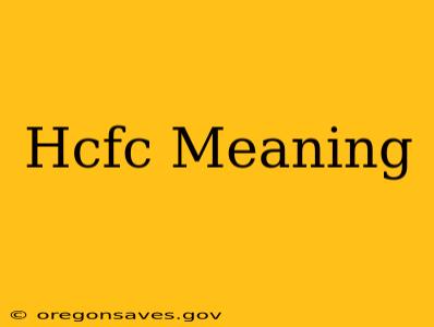 Hcfc Meaning