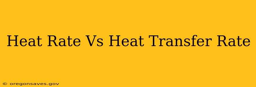 Heat Rate Vs Heat Transfer Rate