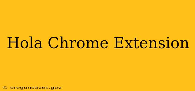 Hola Chrome Extension