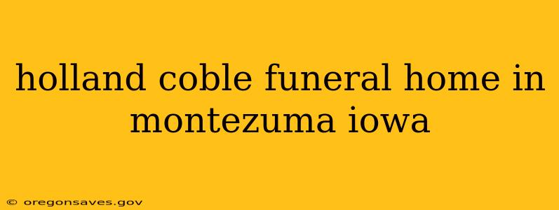 holland coble funeral home in montezuma iowa