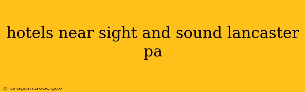 hotels near sight and sound lancaster pa