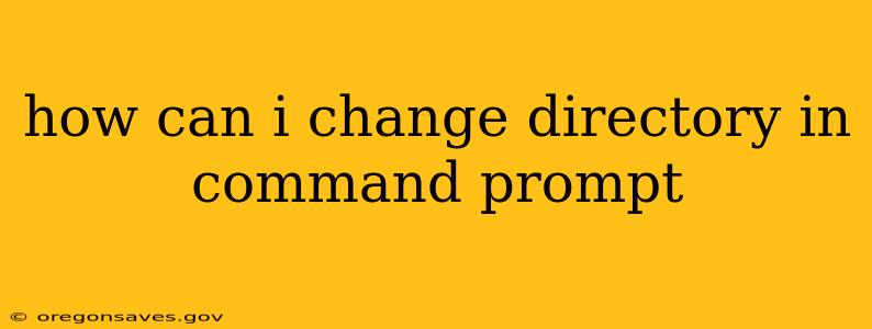 how can i change directory in command prompt