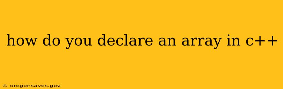 how do you declare an array in c++