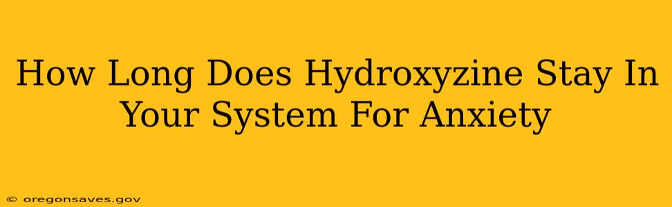 How Long Does Hydroxyzine Stay In Your System For Anxiety