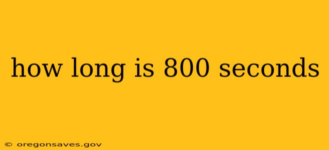 how long is 800 seconds