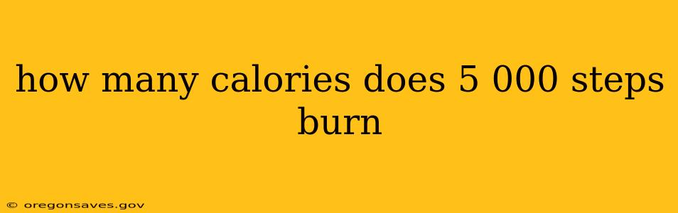 how many calories does 5 000 steps burn