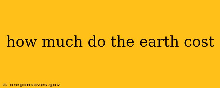 how much do the earth cost