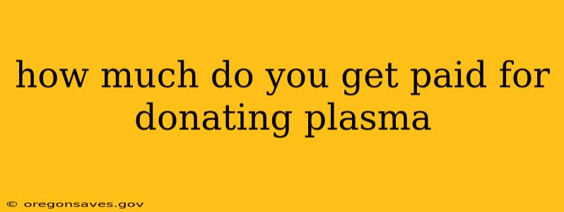 how much do you get paid for donating plasma