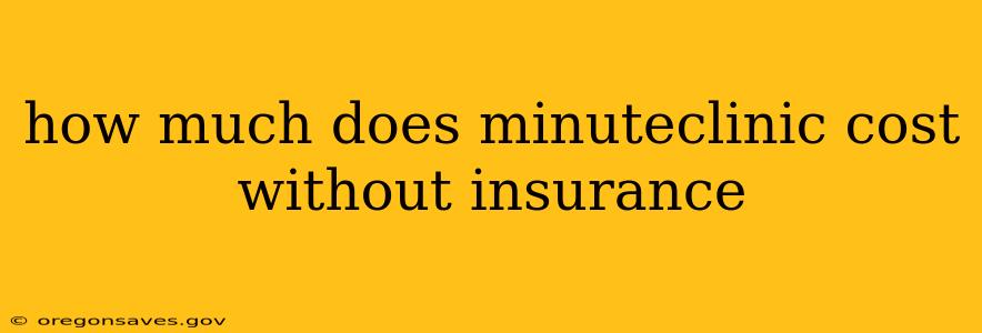 how much does minuteclinic cost without insurance