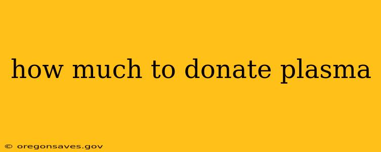 how much to donate plasma