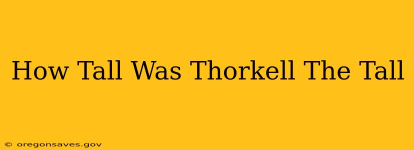 How Tall Was Thorkell The Tall