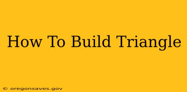 How To Build Triangle