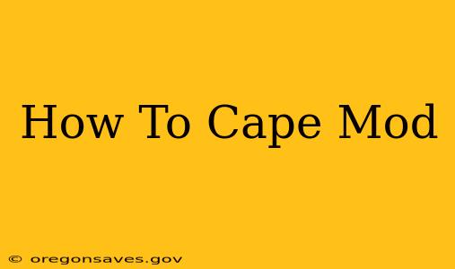 How To Cape Mod