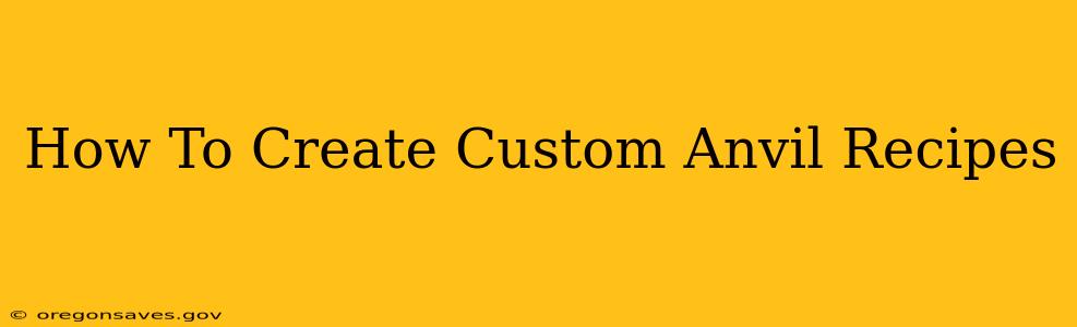 How To Create Custom Anvil Recipes