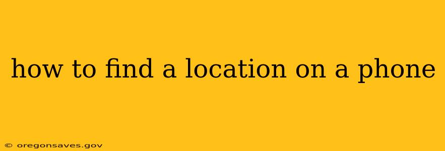 how to find a location on a phone