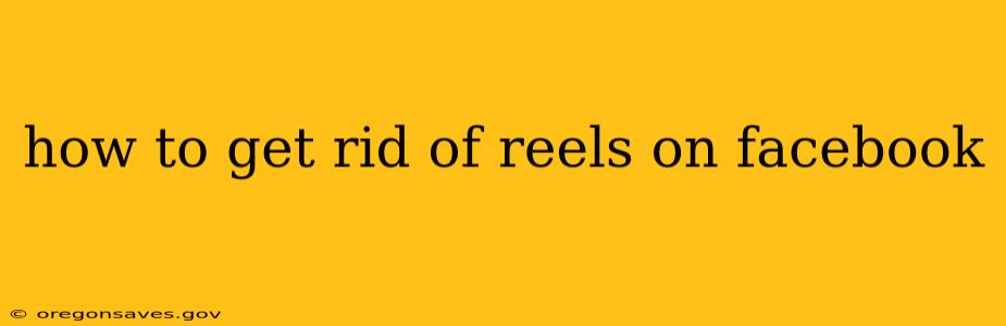 how to get rid of reels on facebook