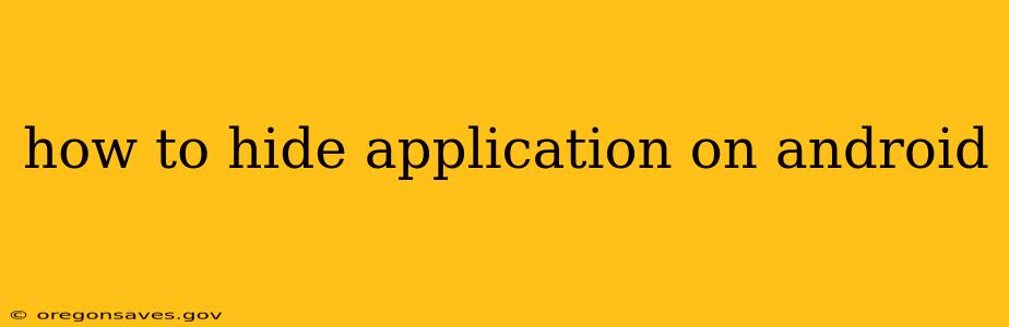 how to hide application on android