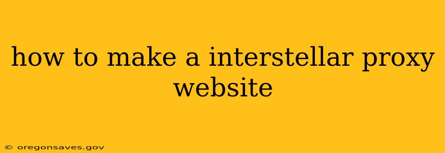 how to make a interstellar proxy website