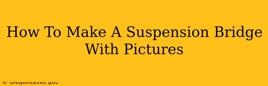 How To Make A Suspension Bridge With Pictures